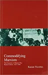 Commodifying Marxism: The Formation of Modern Thai Radical Culture, 1927-1958volume 3