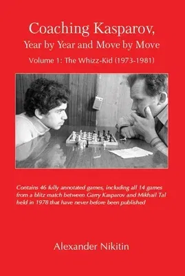 Coaching Kasparov, Year by Year and Move by Move, Volume I: The Whizz-Kid (1973-1981)