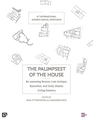 The Palimpsest of the House: Re-Assessing Roman, Late Antique, Byzantine, and Early Islamic Living Patterns