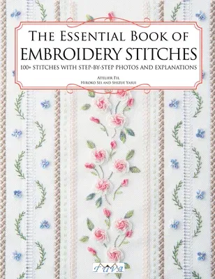 The Essential Book of Embroidery Stitches: Beautiful Hand Embroidery Stitches: 100 + Stitches with Step by Step Photos and Explanations