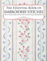 The Essential Book of Embroidery Stitches: Beautiful Hand Embroidery Stitches: 100 + Stitches with Step by Step Photos and Explanations