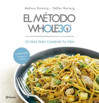 El Método Whole30: 30 Días Para Cambiar Tu Vida