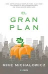 El Gran Plan / The Pumpkin Plan: A Simple Strategy to Grow a Remarkable Business in Any Field