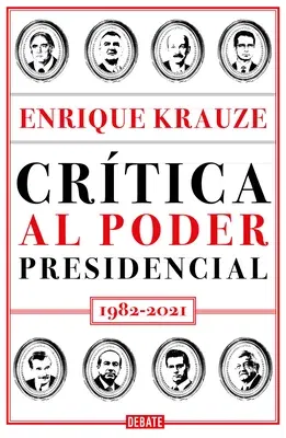 Crítica Al Poder Presidencial: 1982-2021 / A Critique of Presidential Power in M Exico: 1982-2021