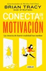 Conecta Con La Motivación. Siembra La Motivación a Voluntad / The Science of Motivation: Strategies & Techniques for Turning Dreams Into Destiny