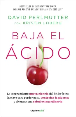 Baja El Ácido: La Sorprendente Nueva Ciencia del Ácido Úrico / Drop Acid: The S Urprising New Science of Uric Acid