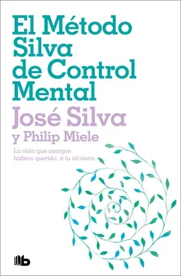 El Método Silva de Control Mental / The Silva Mind Control Method: The Revolutionary Program by the Founder of the World's Most Famous Mind Control...