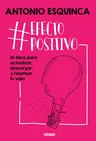 #Efectopositivo: Un Libro Para Actualizar, Descargar Y Resetear Tu Vida