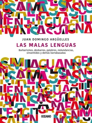 Las Malas Lenguas: Barbarismos, Desbarres, Palabros, Redundancias, Sinsentidos Y Demás Barrabasadas