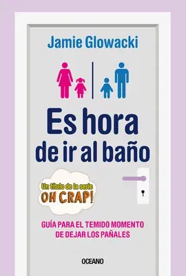 Es Hora de IR Al Baño: Guía Para El Temido Momento de Dejar Los Pañales