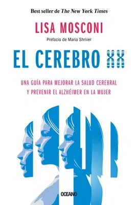 El Cerebro XX: Una Guía Para Mejorar La Salud Cerebral Y Prevenir El Alzhéimer En La Mujer