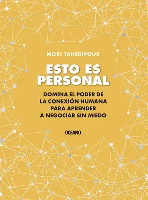 Esto Es Personal: Cómo Aprovechar El Poder de la Conexión Para Negociar Sin Miedo