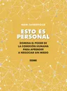 Esto Es Personal: Cómo Aprovechar El Poder de la Conexión Para Negociar Sin Miedo