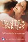 Tantra Para Parejas: Celebración del Sexo Sagrado