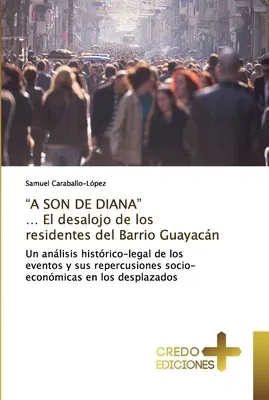 A SON DE DIANA ... El desalojo de los residentes del Barrio Guayacán