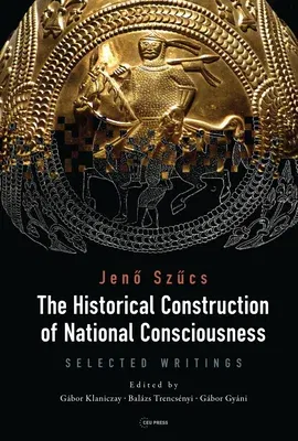 The Historical Construction of National Consciousness: Selected Writings