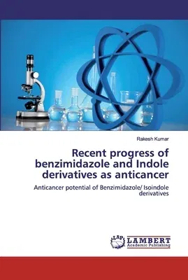 Recent progress of benzimidazole and Indole derivatives as anticancer