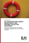 Iot Solution for Elderly Monitoring and Possible Value for Insurance