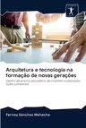 Arquitetura e tecnologia na formação de novas gerações