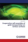 Evaporative self-assembly of gold nanoparticles on various surfaces