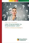 Líder Empreendedor ou Empreendedor Líder?