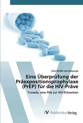 Eine Überprüfung der Präexpositionsprophylaxe (PrEP) für die HIV-Präve