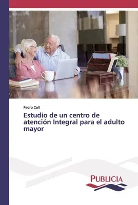 Estudio de un centro de atención Integral para el adulto mayor