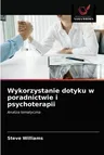 Wykorzystanie dotyku w poradnictwie i psychoterapii