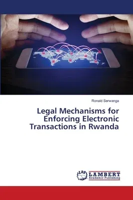 Legal Mechanisms for Enforcing Electronic Transactions in Rwanda