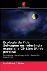 Ecologia da Vida Selvagem em referência especial a Gir Lion (P.leo persica)