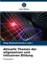 Aktuelle Themen der allgemeinen und inklusiven Bildung