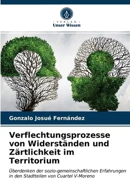 Verflechtungsprozesse von Widerständen und Zärtlichkeit im Territorium