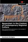 Neoarchaic in the Context of Contemporary Regional Culture