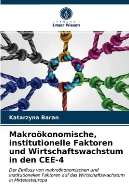 Makroökonomische, institutionelle Faktoren und Wirtschaftswachstum in den CEE-4