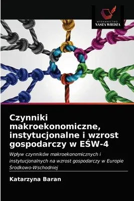 Czynniki makroekonomiczne, instytucjonalne i wzrost gospodarczy w EŚW-4