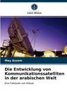 Die Entwicklung von Kommunikationssatelliten in der arabischen Welt