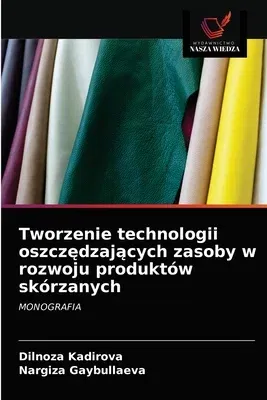 Tworzenie technologii oszczędzających zasoby w rozwoju produktów skórzanych