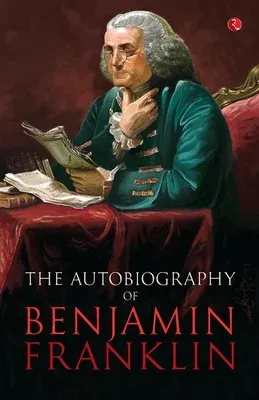 The Autobilgraphy of Benjamin Franklin