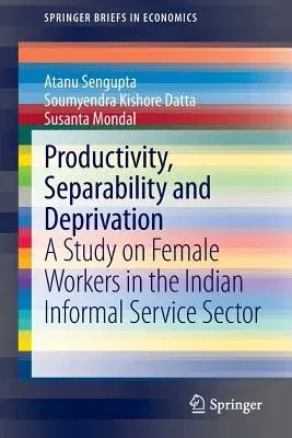 Productivity, Separability and Deprivation: A Study on Female Workers in the Indian Informal Service Sector (2013)