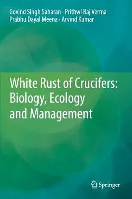 White Rust of Crucifers: Biology, Ecology and Management (2014)