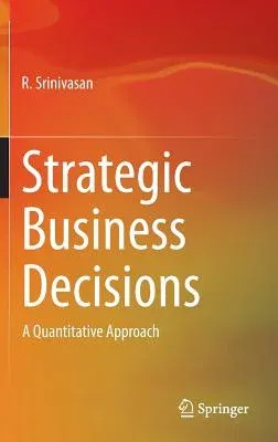 Strategic Business Decisions: A Quantitative Approach (2014)