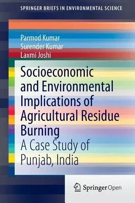 Socioeconomic and Environmental Implications of Agricultural Residue Burning: A Case Study of Punjab, India (2015)