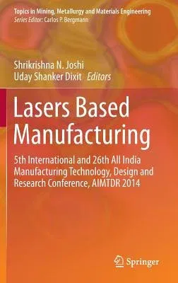 Lasers Based Manufacturing: 5th International and 26th All India Manufacturing Technology, Design and Research Conference, Aimtdr 2014 (2015)