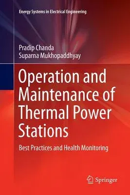 Operation and Maintenance of Thermal Power Stations: Best Practices and Health Monitoring (Softcover Reprint of the Original 1st 2016)