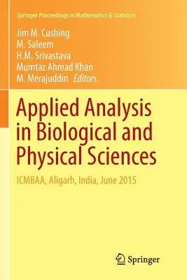 Applied Analysis in Biological and Physical Sciences: Icmbaa, Aligarh, India, June 2015 (Softcover Reprint of the Original 1st 2016)