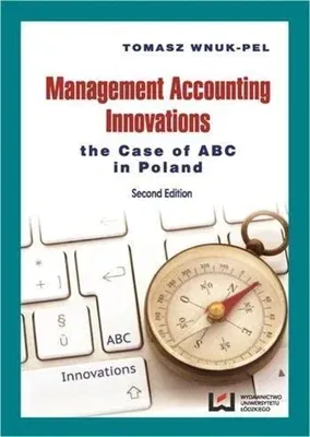 Management Accounting Innovations: The Case of ABC in Poland