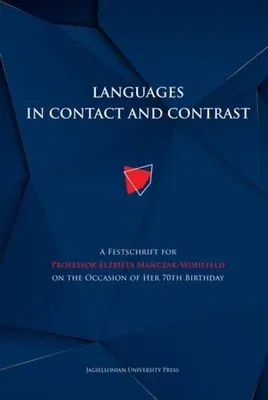 Languages in Contact and Contrast: A Festschrift for Professor Elżbieta Mańczak-Wohlfeld on the Occasion of Her 70th Birthday