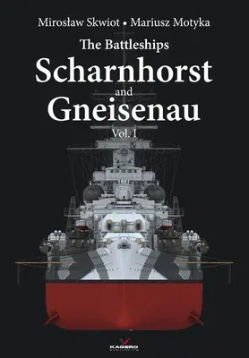 The Battleships Scharnhorst and Gneisenau: Volume 1