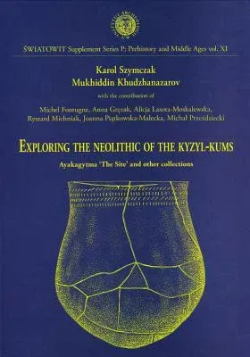 Exploring the Neolithic of the Kyzyl-Kums: Ayakagytma 'the Site' and Other Collections