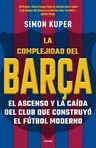 La Complejidad del Barça / The Barcelona Complex: Lionel Messi and the Making an D Unmaking of the World's Greatest Soccer Club